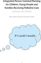 If I could, I would...: Integrated Person-Centred Planning for Children, Young People and Families Receiving Palliative Care: Guidance and Toolkit